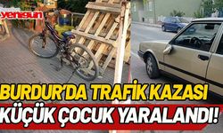 Burdur'da kaza! Küçük çocuk yaralandı