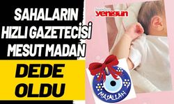 Sahaların hızlı gazetecisi Mesut Madan ‘DEDE’ oldu