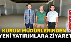 KURUM MÜDÜRLERİNDEN YENİ YATIRIMLARA ZİYARET