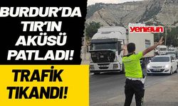Burdur'da TIR'ın aküsü patladı!