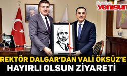 REKTÖR DALGAR’DAN  VALİ ÖKSÜZ’E HAYIRLI OLSUN ZİYARETİ