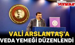 VALİ ARSLANTAŞ'A VEDA YEMEĞİ DÜZENLENDİ