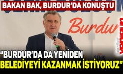 Bakan Bak: "Burdur'da da yeniden belediyeyi kazanmak istiyoruz"
