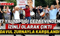 17 yıl yattığı cezaevinden izinli olarak çıktı, davul zurnayla karşılandı