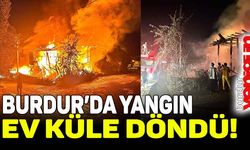 Burdur'da yangın: ev küle döndü