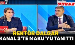 REKTÖR DALGAR KANAL 3’TE MAKÜ’YÜ TANITTI