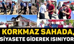 KORKMAZ SAHADA, SİYASETE GİDEREK ISINIYOR