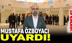 AK Parti Burdur İl Başkanı Özboyacı, uyardı!