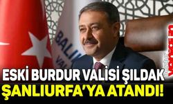 Eski Burdur Valisi Hasan Şıldak, Şanlıurfa'ya atandı