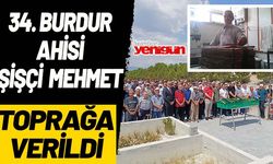 34. Burdur ahisi Şişçi Mehmet, toprağa verildi