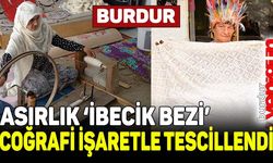 Burdur'daki asırlık "İbecik bezi" coğrafi işaret tescil belgesi aldı