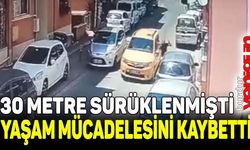 Taksi camına tutunup sürüklenen kişi yaşam mücadelesini kaybetti