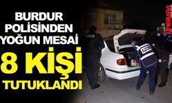 Burdur polisinden yoğun mesai: 8 kişi tutuklandı!
