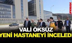 VALİ ÖKSÜZ, YENİ HASTANEYİ İNCELEDİ