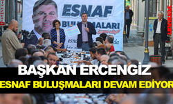 BAŞKAN ERCENGİZ ESNAF BULUŞMALARINA DEVAM EDİYOR