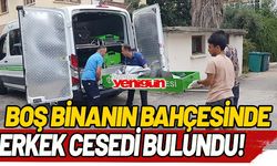 Boş binanın bahçesinde erkek cesedi bulundu