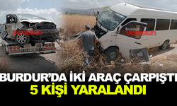 BURDUR'DA İKİ ARAÇ ÇARPIŞTI 5 KİŞİ YARALANDI