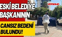 Eski belediye başkanının cansız bedeni bulundu