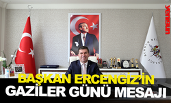 BAŞKAN ERCENGİZ'İN GAZİLER GÜNÜ MESAJI