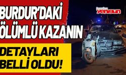 Burdur'da ölümlü kazanın detayları belli oldu