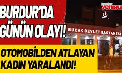 Burdur'da günün olayı! Otomobilden atlayan kadın yaralandı
