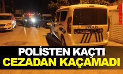 POLİSTEN KAÇTI CEZADAN KAÇAMADI