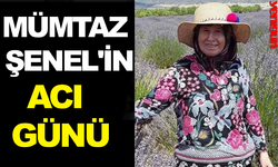 MÜMTAZ ŞENEL'İN ACI GÜNÜ