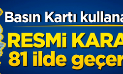 Basın Kartı kullananlar dikkat!  81 ilde geçerli olacak