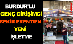 BURDUR'LU GENÇ GİRİŞİMCİ BEKİR EREN'DEN YENİ İŞLETME