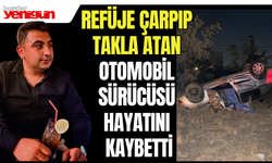 Refüje çarpıp takla atan otomobil sürücüsü hayatını kaybetti