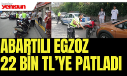 Abartılı egzoz 22 bin TL’ye patladı