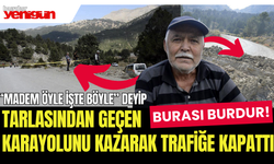 Tapulu arazisinden geçen karayolunu kazarak trafiğe kapattı