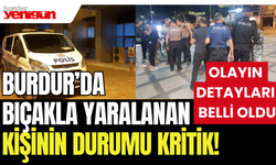 Burdur'da Bıçakla Yaralanan Kişinin Durumu Kritik!