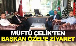 MÜFTÜ ÇELİK'TEN BAŞKAN ÖZEL'E ZİYARET