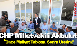 CHP Milletvekili Akbulut: “Önce Maliyet Tablosu, Sonra Üretim!”