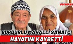 BURDURLU MAHALLİ SANATÇI HAYATINI KAYBETTİ