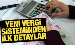 Yeni vergi sisteminden ilk detaylar