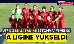 U17 KIZ MİLLİ TAKIMI ESTONYA’ YI YENEREK A LİGİNE YÜKSELDİ