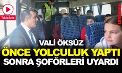 VALİ ÖKSÜZ, ÖNCE YOLCULUK YAPTI SONRA ŞOFÖRLERİ UYARDI