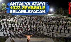 Antalya, Ata'yı 1923 zeybekle selamlayacak