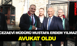 CEZAEVİ MÜDÜRÜ MUSTAFA ERDEM YILMAZ AVUKAT OLDU