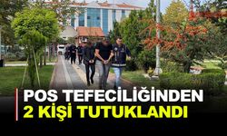 POS TEFECİLİĞİNDEN 2 KİŞİ TUTUKLANDI