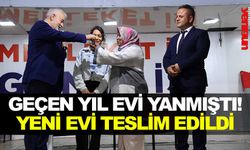 GEÇEN YIL EVİ YANMIŞTI! YENİ EVİ TESLİM EDİLDİ