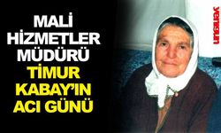 MALİ HİZMETLER MÜDÜRÜ TİMUR KABAY’IN ACI GÜNÜ