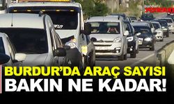 BURDUR'DA ARAÇ SAYISI BAKIN NE KADAR OLDU