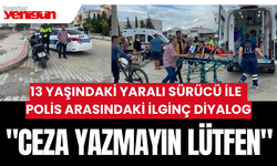 13 yaşındaki yaralı sürücü ile polis arasındaki ilginç diyalog