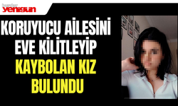 Koruyucu ailesini eve kilitleyip kaybolan kız bulundu