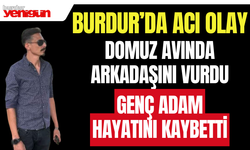 Burdur'da Acı Olay: Domuz Avında Arkadaşını Vurdu!