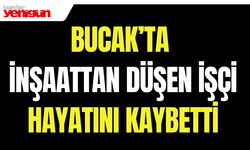 Bucak'ta inşaattan düşen işçi hayatını kaybetti