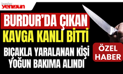 Burdur'da Çıkan Kavgada Kan Döküldü! Bıçakla Yaralanan Kişi Yoğun Bakımda!